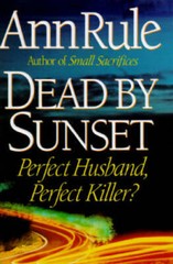 Dead By Sunset: Perfect Husband, Perfect Killer? – Hardcover By Rule, Ann – GOOD