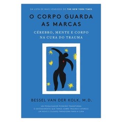Livro: O Corpo Guarda as Marcas – Bessel van der Kolk (Em Portugues do Brasil)