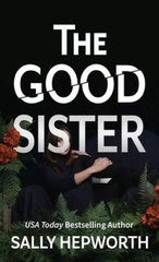 The Good Sister – Library Binding By Hepworth, Sally – GOOD