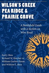WILSON’S CREEK, PEA RIDGE, AND PRAIRIE GROVE: A By Earl J. Hess & William L.