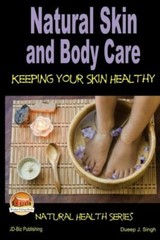 Natural Skin And Body Care – Keeping Your Skin Healthy