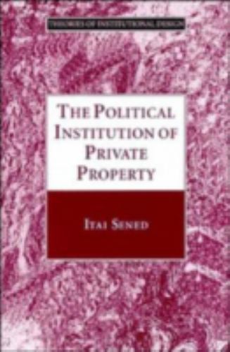 The Political Institution of Private Property by Sened, Itai; Sen, Itai