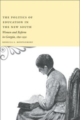 The Politics of Education in the New South: Women And Reform In Georgia, 189…