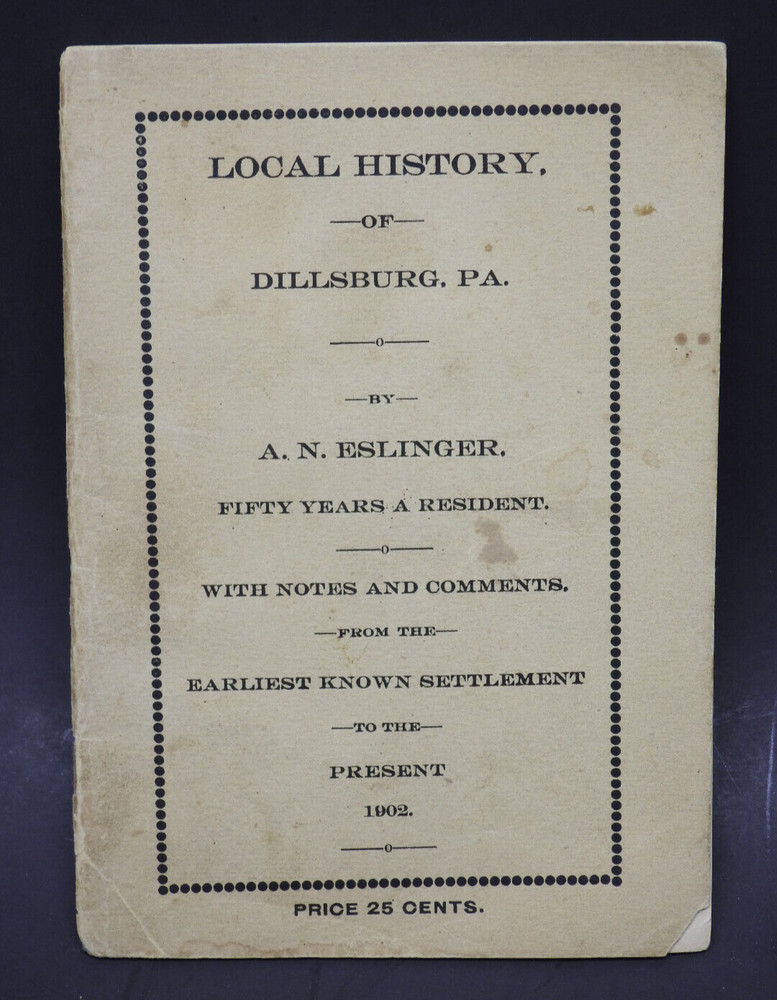 Local History Of Dillsburg PA Original 1902 Booklet A.N. Eslinger 50yrs Resident