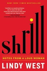 Shrill: Notes from a Loud Woman – Hardcover By West, Lindy – VERY GOOD