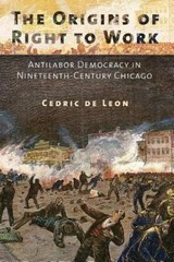 The Origins of Right to Work: Antilabor Democracy in Nineteenth-Century Chic…