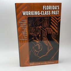 Florida’s Working-Class Past Current Perspectives on Labor Race Gender Hardcover