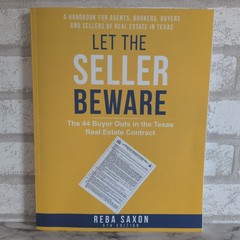 Let the Seller Beware The 38 Buyer Outs in the Texas Real Estate Contract 4th Ed