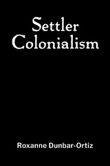 Roxanne Dunbar-Ortiz Settler Colonialism (Paperback)