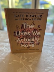 Lives We Actually Have | 100 Blessings for Imperfect Days | by Kate Bowler | HC