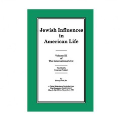 The International Jew Volume III: Jewish Influences in American Life