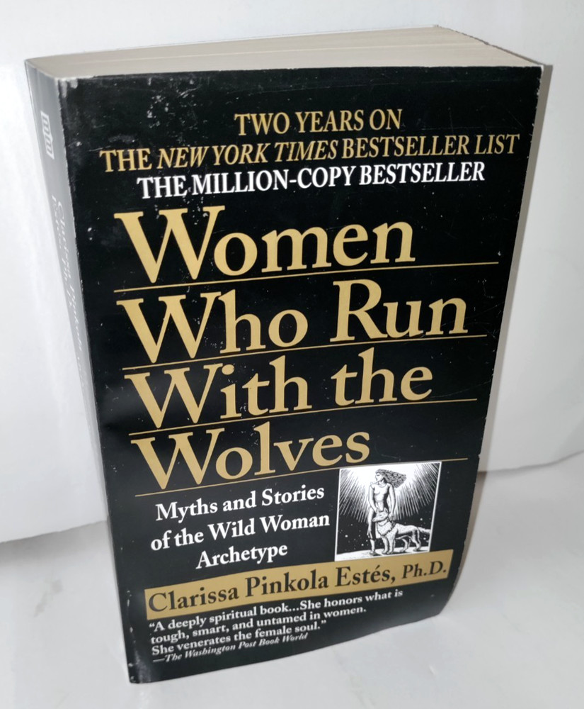Women Who Run with the Wolves : Myths and Stories of the Wild Woman Archetype