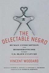 Delectable Negro : Human Consumption and Homoeroticism Within U.S Slave Cultu…