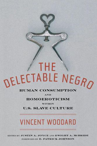 The Delectable Negro: Human Consumption and Homoeroticism within US Slave Cultu