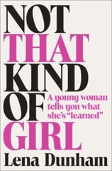 Not That Kind of Girl: A Young Woman Tells Y- 081299499X, Dunham, hardcover, new