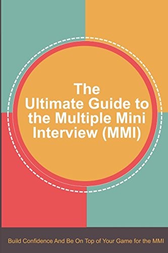 The Ultimate Guide to the Multiple Mini Interview (MMI): Build Confidence An…