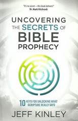 UNCOVERING THE SECRETS OF BIBLE PROPHECY by Jeff Kinley, 2018 **NEW**