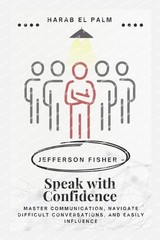 Jefferson Fisher – Speak with Confidence: Master Communication, Navigate Difficu