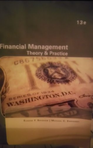 FINANCIAL MANAGEMENT: THEORY & PRACTICE (13TH EDITION) By Eugene F. Brigham