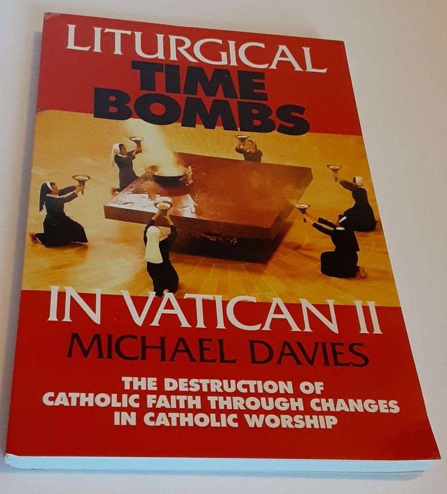 Liturgical Time Bombs in Vatican II Destruction of Faith Catholic Michael Davies