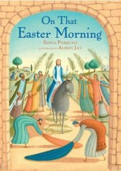 On That Easter Morning, Hardcover by Pasquali, Elena; Jay, Alison (ILT), Bran…