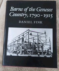 Barns of the Genesee Country, 1790-1915, by Daniel Fink, Hardcover, 528 pages