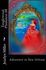 TANGLEWOOD PLANTATION III: ADVENTURE IN NEW ORLEANS By Jocelyn Miller BRAND NEW