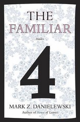 The Familiar, Volume 4: Hades, Danielewski, Mark Z.,