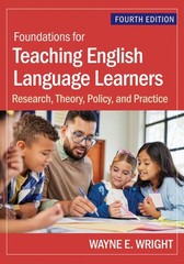 Foundations for Teaching English Language Learners by Dr. Wayne E. Wright Ph.D.