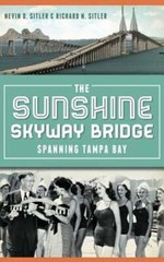 The Sunshine Skyway Bridge: Spanning Tampa Bay by Nevin D Sitler: New