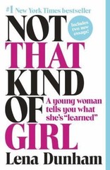 Not That Kind of Girl: A Young Woman Tell- paperback, 9780812985177, Lena Dunham
