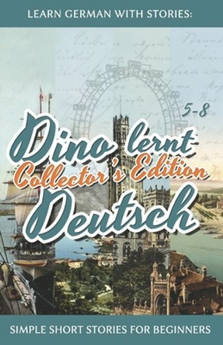 Learn German with Stories: Dino lernt Deutsch Collector’s Edition – Simple Short