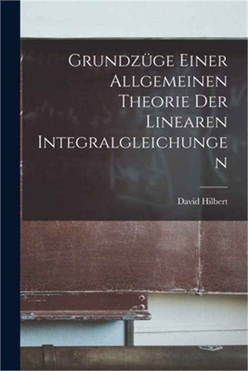 Grundz�ge Einer Allgemeinen Theorie der Linearen Integralgleichungen (Paperback