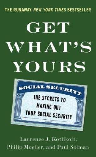 Get What’s Yours: The Secrets to Maxing Out Your Social Security (The Get – GOOD