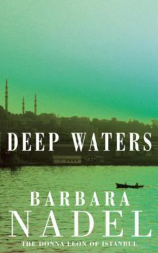 Deep Waters: Inspiration for THE TURKISH D- 0747267197, Barbara Nadel, paperback