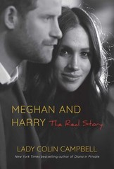 Meghan and Harry: The Real Story By Lady Colin Campbell