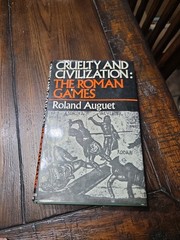 Cruelty and Civilization : The Roman Games by Roland Auguet 1st Ed, 1972)