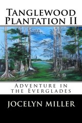 TANGLEWOOD PLANTATION II: ADVENTURE IN THE EVERGLADES. By Jocelyn Miller **NEW**
