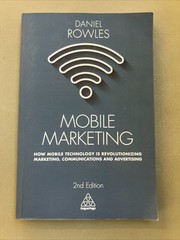 Mobile Marketing : How Mobile Technology Is Revolutionizing Marketing, Communica