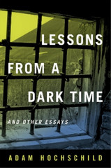 Adam Hochschild Lessons from a Dark Time and Other Essays (Paperback)