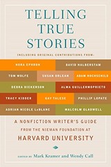 Telling True Stories: A Nonfiction Writers’ Guide from the Nieman Foundation at