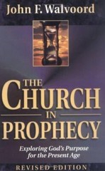 The Church in Prophecy: Exploring God’s Purp- paperback, 9780825439681, Walvoord