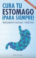 Cura tu estómago para siempre: De forma natural y efectiva. Incluye 15 receta…