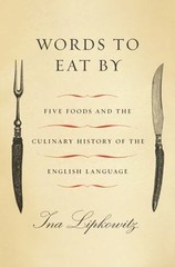 Words to Eat By: Five Foods and the Culinary History of the English Language by