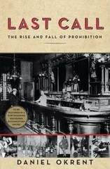 Last Call: The Rise and Fall of Prohibition – Hardcover By Okrent, Daniel – GOOD