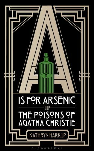 A is for Arsenic: The Poisons of Agatha Christie (Bloomsbury Sigma), Harkup, Kat