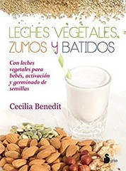 Leches Vegetales, Zumos y Batidos: Paperback Cecilia Benedit