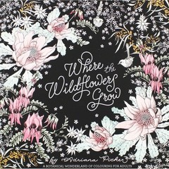 Where the Wildflowers Grow: A Botanical Wonderland of Colouring for Adults