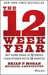 The 12 Week Year: Get More Done in – Hardcover, by Moran Brian P.; – Very Good b