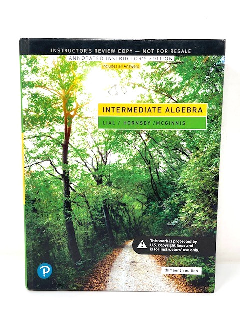 Intermediate Algebra by Lial, Hornsby and McGinnis Instructor’s Copy 13th ED